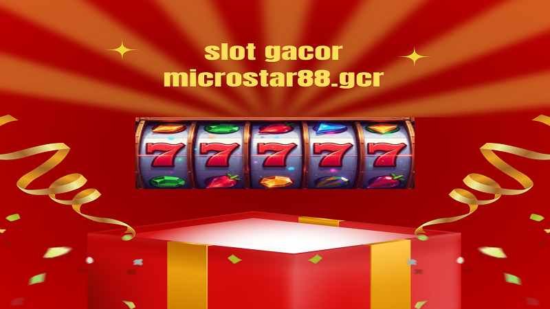 slot gacor microstar88.gcr